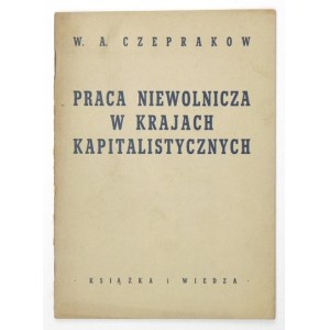 Tzeprakov V[iktor] A. - Slave labor in capitalist countries. Warsaw 1951 Book and Knowledge. 8, s. 35, [1]...