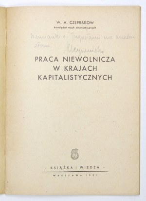 CZEPRAKOW W[iktor] A. - Praca niewolnicza w krajach kapitalistycznych. Warszawa 1951. Książka i Wiedza. 8, s. 35, [1]...