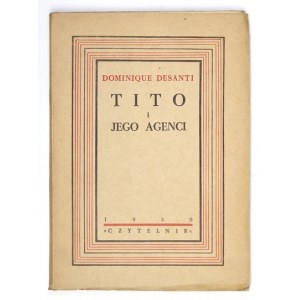 DESANTI Dominique - Tito und seine Agenten. Aus dem Französischen übersetzt von Marcin Czerwiński und Leszek Kołakowski. Warschau 1...