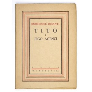DESANTI Dominique - Tito and his agents. Translated from the French by Marcin Czerwiński and Leszek Kołakowski. Warsaw 1...