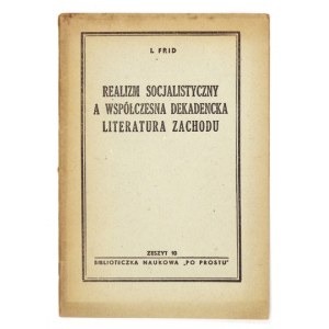 FRID I[akow] - Socialist realism and contemporary decadent literature of the West. Warsaw 1949, Czytelnik. 8, s. 36, [...