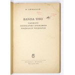 GRIBANOW B[oris] - Banda Tito, narzędzie amerykańsko-angielskich podżegaczy wojennych. Warszawa 1952....