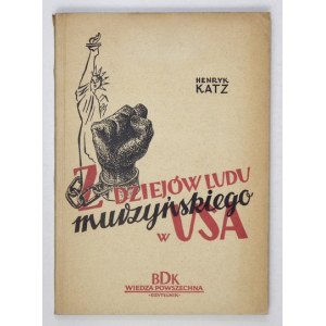 KATZ Henryk - Z dziejów ludu murzyńskiego w USA. Z 28 ilustracjami. Warszawa 1952. Wiedza Powszechna. 8, s. 150, [2]...