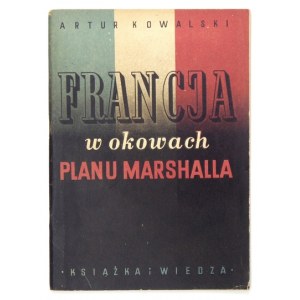 KOWALSKI Artur - France in the fetters of the Marshall Plan. Warsaw 1950, Książka i Wiedza. 8, s. 66, [2]....