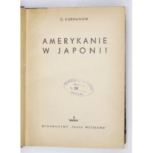KURHANOV O[skar] - Američané v Japonsku. Varšava 1950, Nakladatelství vojenského tisku. 16d, s. XXI, [1], 200, [1]. Opr. bibliot....