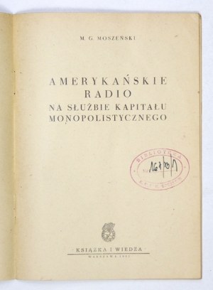 MOSZEŃSKI M[ark] G. - Amerykańskie radio na służbie kapitału monopolistycznego. Warszawa 1951. Książka i Wiedza. 8,...
