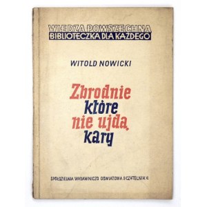NOWICKI Witold - Zbrodnie, które nie ujdą kary. Z 27 ilustracjami. [Warszawa] 1951. Wiedza Powszechna. 8, s. 117, [2]...