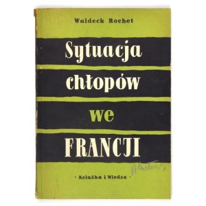 ROCHET Waldeck - Sytuacja chłopów we Francji. Warszawa 1954. Książka i Wiedza. 8, s. 105, [2]....