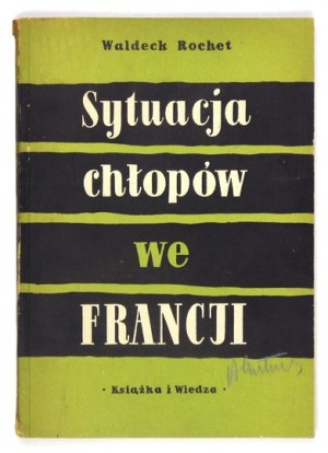 ROCHET Waldeck - Sytuacja chłopów we Francji. Warszawa 1954. Książka i Wiedza. 8, s. 105, [2]....