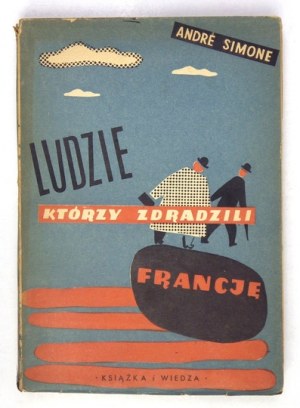 A. SIMONE - Ludzie, którzy zdradzili Francję. 1949. Okładka Jana Lenicy.