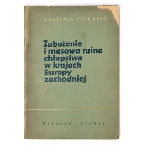 ZUBOŻENIE i masowa ruina chłopstwa w krajach Europy zachodniej. Warszawa 1953, Książka i Wiedza. 8, s. 193, [2]....