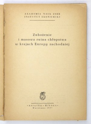 ZUBOŻENIE i masowa ruina chłopstwa w krajach Europy zachodniej. Warszawa 1953. Książka i Wiedza. 8, s. 193, [2]....