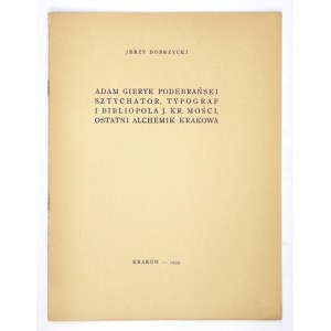 DOBRZYCKI Jerzy - Adam Gieryk Podebrański, rytec, typograf a bibliograf J. Kr. Majesty,...