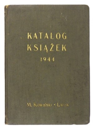 [KATALOG]. Michał Kowalski, Księgarnia Wydawnicza, Lwów. Katalog książek. Lwów, IV 1944. 16d, s. 16, tabl. 2. opr....