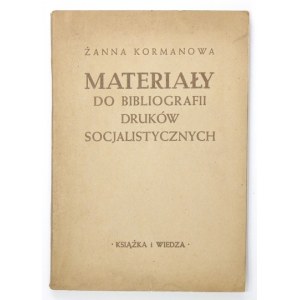 KORMANOWA Żanna - Materiały do bibliografii druków socjalistycznych na ziemiach polskich w latach 1866-1918. Wyd....