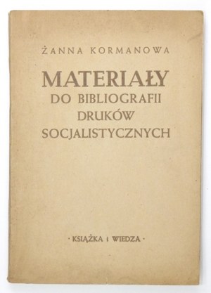 KORMANOWA Żanna - Materiały do bibliografii druków socjalistycznych na ziemiach polskich w latach 1866-1918. Wyd....