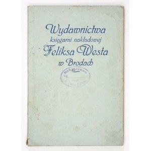 [WEST Felix]. 1848-1913. katalóg publikácií Nakładowej Księgarnia ... v Brodoch vydaný pri príležitosti 50. výročia jeho odbornej práce ......