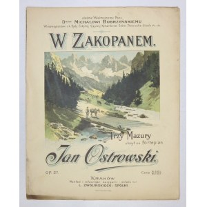 [NUTY 3]. W Zakopanem. Trzy mazury ułożył na fortepian Jan Ostrowski. Op. 27. Kraków [ca 1900]. L. Zwoliński i Sp. 4,...