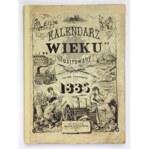 KALENDARZ Wieku illustrowany. Na rok zwyczajny 1885. Rok 1. Warszawa 1885. Nakł. współpracowników Wieku. 4, s. [18],...
