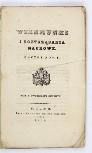 WIZERUNKI i Roztrząsania Naukowe, t. 24: 1838.
