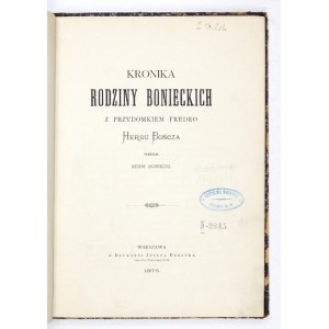 BONIECKI Adam - Kronika rodziny Bonieckich z przydomkiem Fredro, herbu Bończa. Warszawa 1875. Druk. J. Bergera. 4, [4], ...