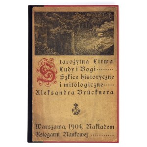 BRÜCKNER Aleksander - Starożytna Litwa. Ludy i bogi. Szkice historyczne i mitologiczne. Warszawa 1904....