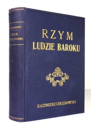 CHŁĘDOWSKI Kazimierz - Rzym. Ludzie baroku. Lwów 1931. Ossolineum. 8, s. [4], 640, [1], tabl. 43. opr. oryg. pł....
