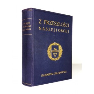 CHŁĘDOWSKI Kazimierz - Z przeszłości naszej i obcej. Dwa tomy w jednym. Lwów 1935. Ossolineum. 8, s. VIII, 711,...