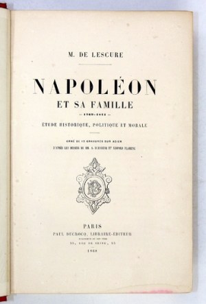 de LESCURE [Alphonse Mathurin] - Napoléon et sa famille 1769-1821. Étude historique,...