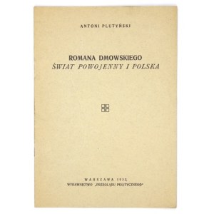 PLUTYŃSKI Antoni - Roman Dmowski's postwar world and Poland. Warsaw 1932. published by Przegląd Polityczny. 8, s....