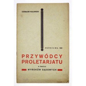 HULANICKI Czesław - Przywódcy proletarjatu w świetle wyroków sądowych. Warszawa 1931. Skł. gł. Dom Książki Polskiej...