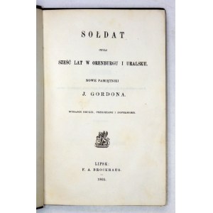[JATOWT Maximilian] - Soldat or Six Years in Orenburg and Urals. New memoirs of J[akóba] Gordon [pseud.]....