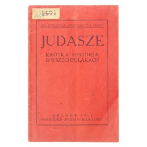 JUDAS. A short history of the all-polishers. Cracow 1913; Nakł. Przyjaciel Ludu, Druk. Narodowa. 16d, p. 48....