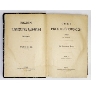 KUJOT Stanisław - Dzieje Prus Królewskich. Cz. 1-2. Toruń 1913-1914. Towarzystwo Naukowe, Druk. S. Buszczyńskiego. 8,...