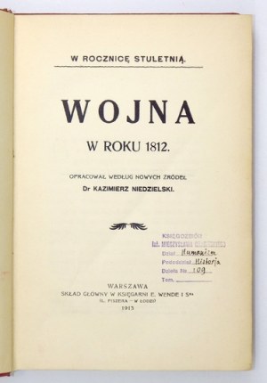 NIEDZIELSKI Kazimierz - Wojna w roku 1812. Opracował według nowych źródeł ... Warszawa 1913. Skład gł. w Księg....