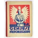 [PIŁSUDSKI Józef]. Genjusz niepodległości. Wyd. IV książki W 10-tą rocznicę Zmartwychwstania Polski -...