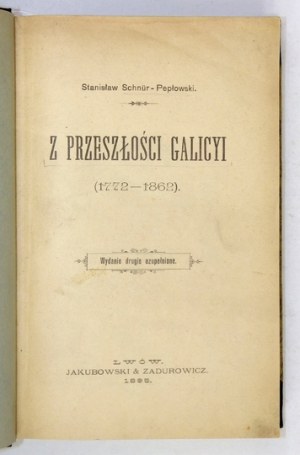 SCHNÜR-PEPŁOWSKI Stanisław - Z przeszłości Galicyi (1772-1862). Wyd. II uzupełnione. Lwów 1895. Jakubowski &...