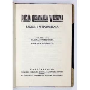 STACHIEWICZ Juljan, LIPIŃSKI Wacław - Polska Organizacja Wojskowa. Skizzen und Memoiren. Herausgegeben von ......