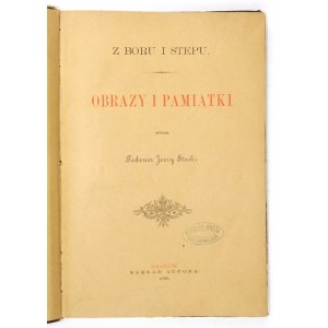 STECKI Tadeusz Jerzy - Z lesa a stepi. Obrázky a suveníry. Krakov 1888. vyd. autor. 8, s. [4], IV, 347, tab. 1....