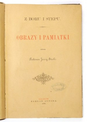 STECKI Tadeusz Jerzy - Z boru i stepu. Obrazy i pamiątki. Kraków 1888. Nakł. autora. 8, s. [4], IV, 347, tabl. 1....