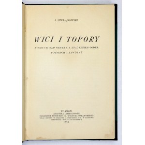 SZELĄGOWSKI A[dam] - Wici i topory. Studyum nad genezą i znaczeniem godeł polskich i zawołań. Kraków 1914. AU. 8,...