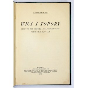 SZELĄGOWSKI A[dam] - Wici i topory. Studyum on the genesis and meaning of Polish emblems and calls. Kraków 1914; AU. 8,...