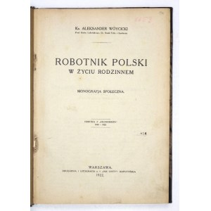 WÓYCICKI Aleksander - Robotnik polski w życiu rodzinnem. Monografja społeczna. Warszawa 1922. Druk. i Litografja p....