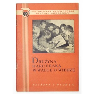 DRUŻYNA harcerska w walce o wiedzę. Warszawa 1952. Książka i Wiedza. 8, s. 39, [1]....