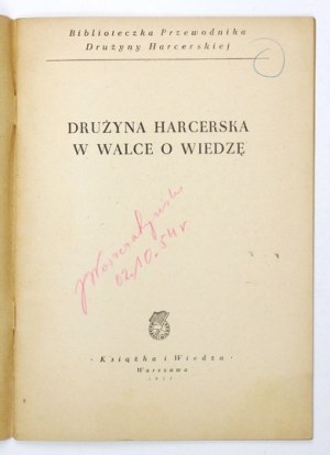 DRUŻYNA harcerska w walce o wiedzę. Warszawa 1952. Książka i Wiedza. 8, s. 39, [1]....