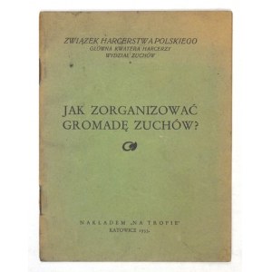 JAK ZORGANIZOWAÆ gromada zuchów? Katowice 1933. Nakł. Na Tropie. 16d, s. 27, [3]....