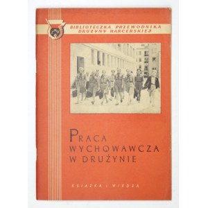 PRACA wychowawcza w drużynie. Warszawa 1952, Książka i Wiedza. 8, s. 48, [3]. Brožúra. Knižnica Sprievodcu tímu Ha...