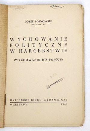 SOSNOWSKI Józef - Wychowanie polityczne w harcerstwie. (Wychowanie do pokoju). Warszawa 1946. Harcerskie Biuro Wydawnicz...