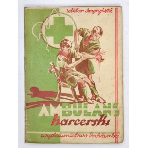 SZYRYŃSKI Wiktor - Ambulans harcerski. Przejrzał i uzupełnił Dr. med. Stefan Pokrzewiński [...]. Warszawa 1937. Wyd....
