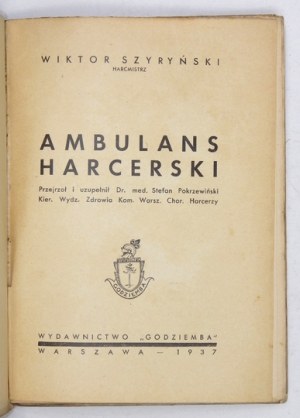 SZYRYŃSKI Wiktor - Ambulans harcerski. Przejrzał i uzupełnił Dr. med. Stefan Pokrzewiński [...]. Warszawa 1937. Wyd....